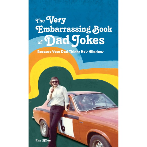 The Very Embarrassing Book of Dad Jokes
